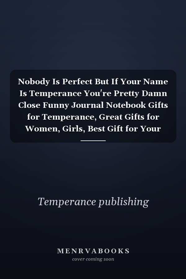 Nobody Is Perfect But If Your Name Is Temperance You're Pretty Damn Close Funny Journal Notebook Gifts for Temperance, Great Gifts for Women, Girls, Best Gift for Your Friends | Personalized Name Journal for Barbara | Size 6x9 Notebook | 110 Pages