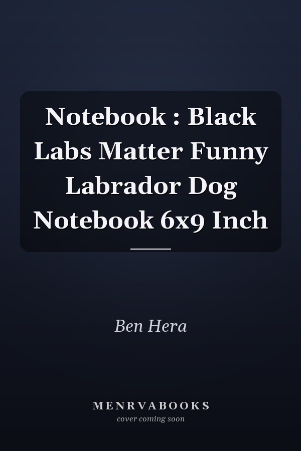 Notebook : Black Labs Matter Funny Labrador Dog Notebook 6x9 Inch