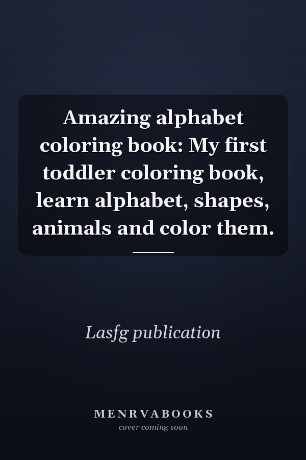 Amazing alphabet coloring book: My first toddler coloring book, learn alphabet, shapes, animals and color them.