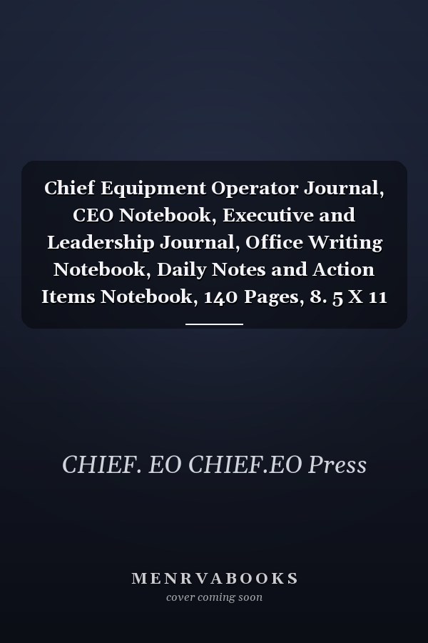 Chief Equipment Operator Journal, CEO Notebook, Executive and Leadership Journal, Office Writing Notebook, Daily Notes and Action Items Notebook, 140 Pages, 8. 5 X 11 , Glossy Cover, Blue Hex