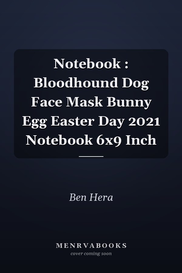 Notebook : Bloodhound Dog Face Mask Bunny Egg Easter Day 2021 Notebook 6x9 Inch