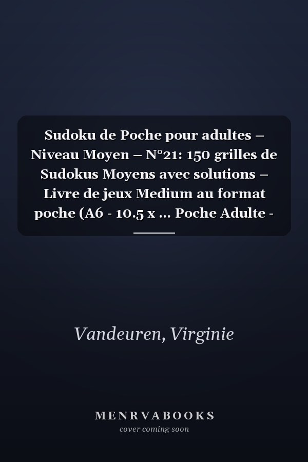 Sudoku de Poche pour adultes – Niveau Moyen – N°21: 150 grilles de Sudokus Moyens avec solutions – Livre de jeux Medium au format poche (A6 - 10.5 x ... Poche Adulte - Niveau Moyen) (French Edition)