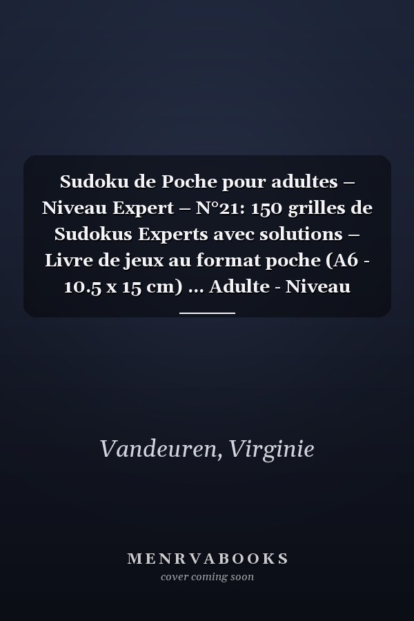 Sudoku de Poche pour adultes – Niveau Expert – N°21: 150 grilles de Sudokus Experts avec solutions – Livre de jeux au format poche (A6 - 10.5 x 15 cm) ... Adulte - Niveau Expert) (French Edition)