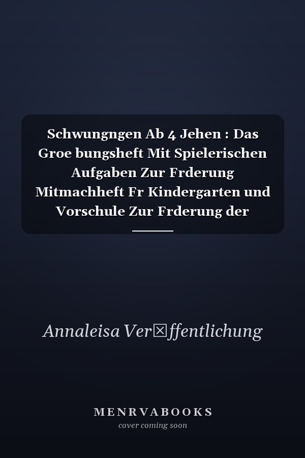 Schwungngen Ab 4 Jehen : Das Groe bungsheft Mit Spielerischen Aufgaben Zur Frderung Mitmachheft Fr Kindergarten und Vorschule Zur Frderung der Feinmotorik und Konzentration