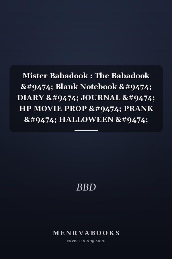 Mister Babadook : The Babadook │ Blank Notebook │ DIARY │ JOURNAL │ HP MOVIE PROP │ PRANK │ HALLOWEEN │ COSPLAY │ CHRISTMAS GIFT │ 110 Unlined Old-Fashioned Effect Pages 6x9 Inch