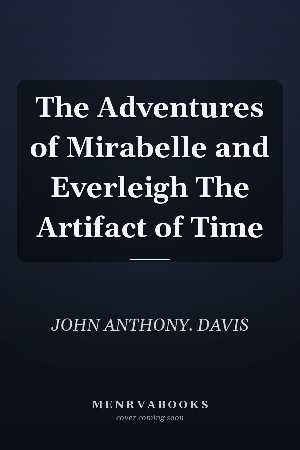 The Adventures of Mirabelle and Everleigh The Artifact of Time