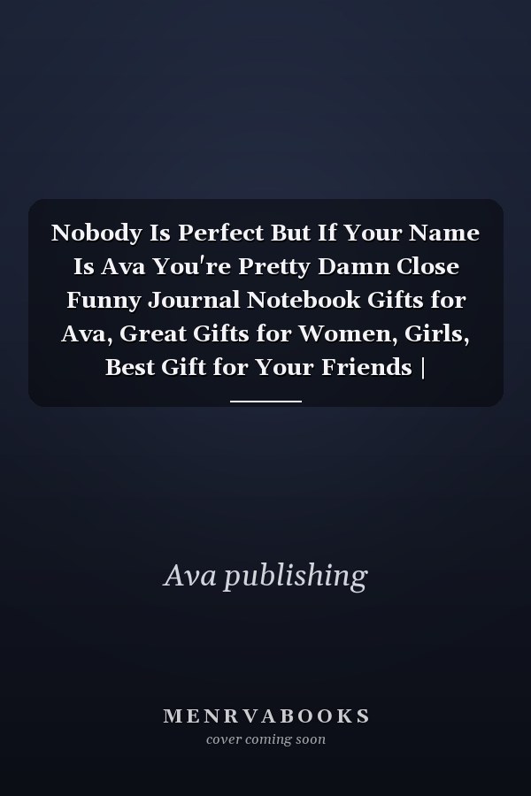 Nobody Is Perfect But If Your Name Is Ava You're Pretty Damn Close Funny Journal Notebook Gifts for Ava, Great Gifts for Women, Girls, Best Gift for Your Friends | Personalized Name Journal for Barbara | Size 6x9 Notebook | 110 Pages