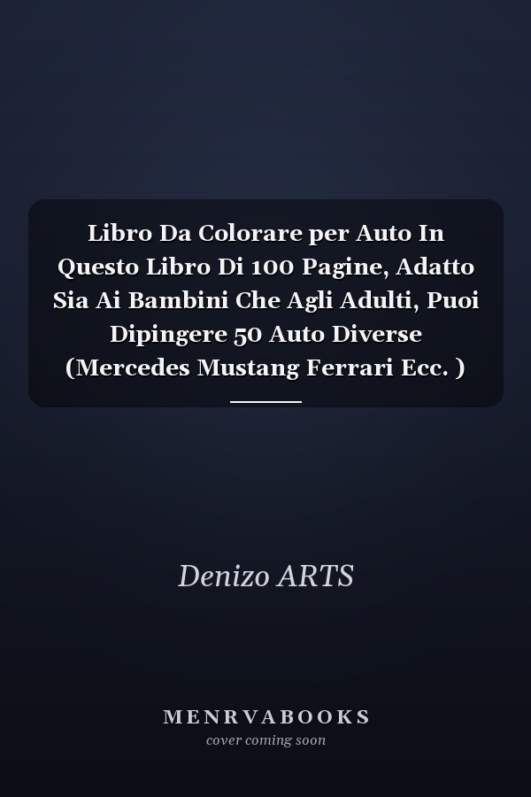Libro Da Colorare per Auto In Questo Libro Di 100 Pagine, Adatto Sia Ai Bambini Che Agli Adulti, Puoi Dipingere 50 Auto Diverse (Mercedes Mustang Ferrari Ecc. ) Ed Eccellenti