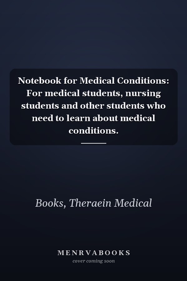 Notebook for Medical Conditions: For medical students, nursing students and other students who need to learn about medical conditions.