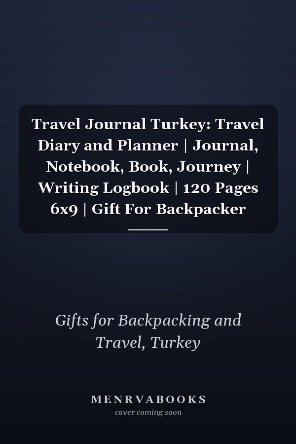 Travel Journal Turkey: Travel Diary and Planner | Journal, Notebook, Book, Journey | Writing Logbook | 120 Pages 6x9 | Gift For Backpacker