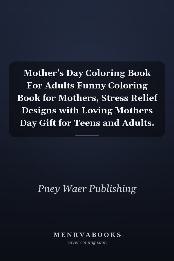 Mother's Day Coloring Book For Adults Funny Coloring Book for Mothers, Stress Relief Designs with Loving Mothers Day Gift for Teens and Adults.