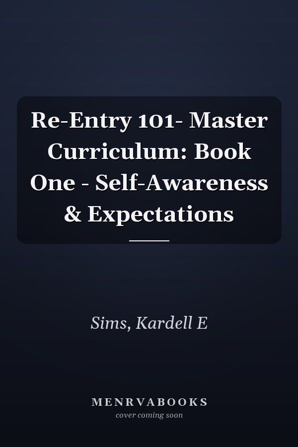 Re-Entry 101- Master Curriculum: Book One - Self-Awareness & Expectations