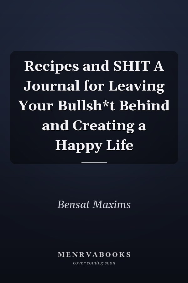 Recipes and SHIT A Journal for Leaving Your Bullsh*t Behind and Creating a Happy Life