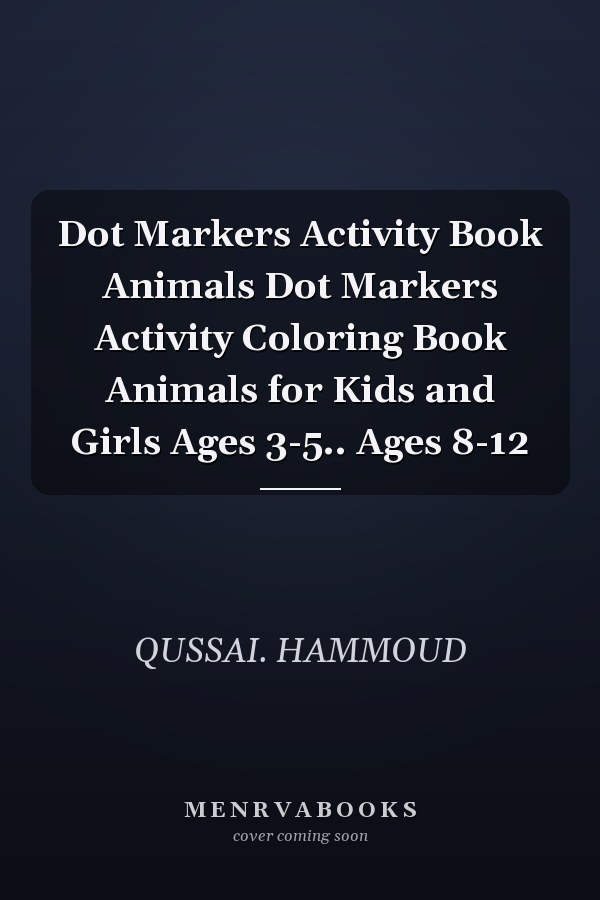 Dot Markers Activity Book Animals Dot Markers Activity Coloring Book Animals for Kids and Girls Ages 3-5.. Ages 8-12