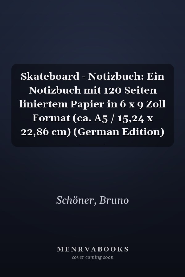 Skateboard - Notizbuch: Ein Notizbuch mit 120 Seiten liniertem Papier in 6 x 9 Zoll Format (ca. A5 / 15,24 x 22,86 cm) (German Edition)