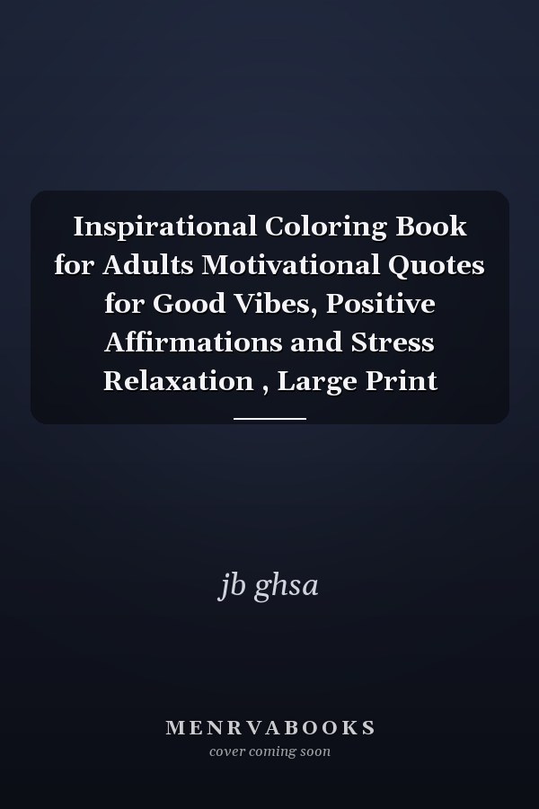 Inspirational Coloring Book for Adults Motivational Quotes for Good Vibes, Positive Affirmations and Stress Relaxation , Large Print