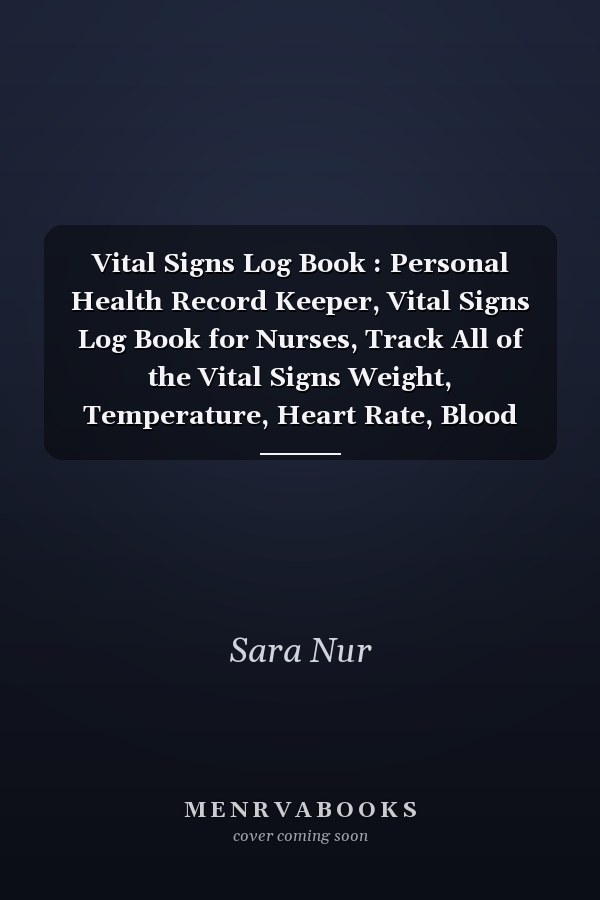 Vital Signs Log Book : Personal Health Record Keeper, Vital Signs Log Book for Nurses, Track All of the Vital Signs Weight, Temperature, Heart Rate, Blood Pressure,blood Sugar and Oxygen Level