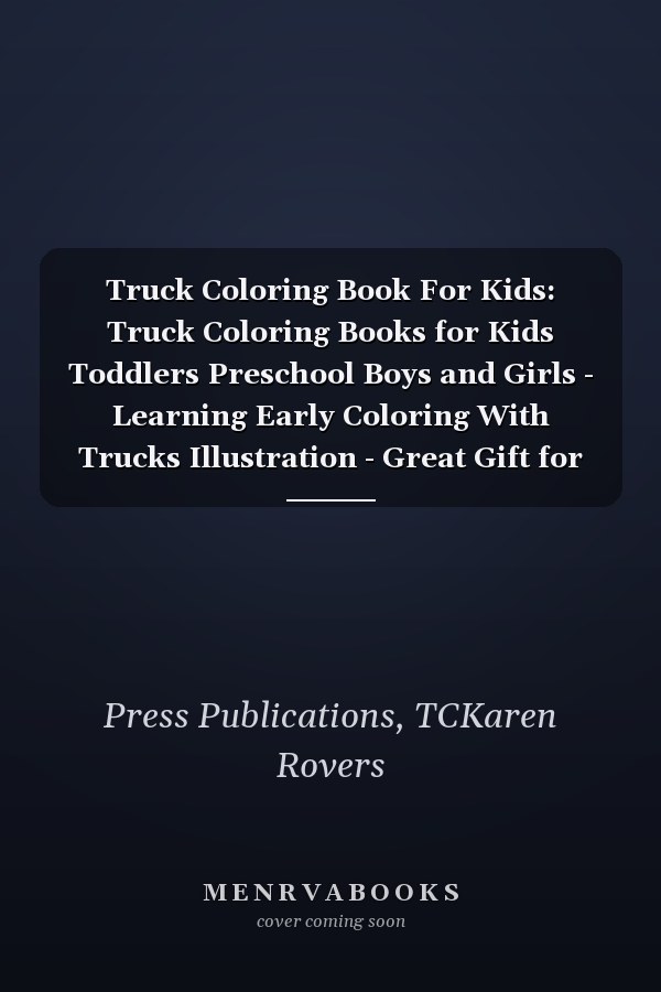 Truck Coloring Book For Kids: Truck Coloring Books for Kids Toddlers Preschool Boys and Girls - Learning Early Coloring With Trucks Illustration - Great Gift for Boys and Girls Ages 4-8