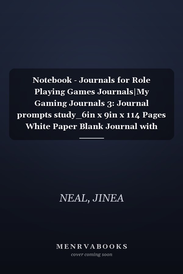 Notebook - Journals for Role Playing Games Journals|My Gaming Journals 3: Journal prompts study_6in x 9in x 114 Pages White Paper Blank Journal with Black Cover Perfect Size