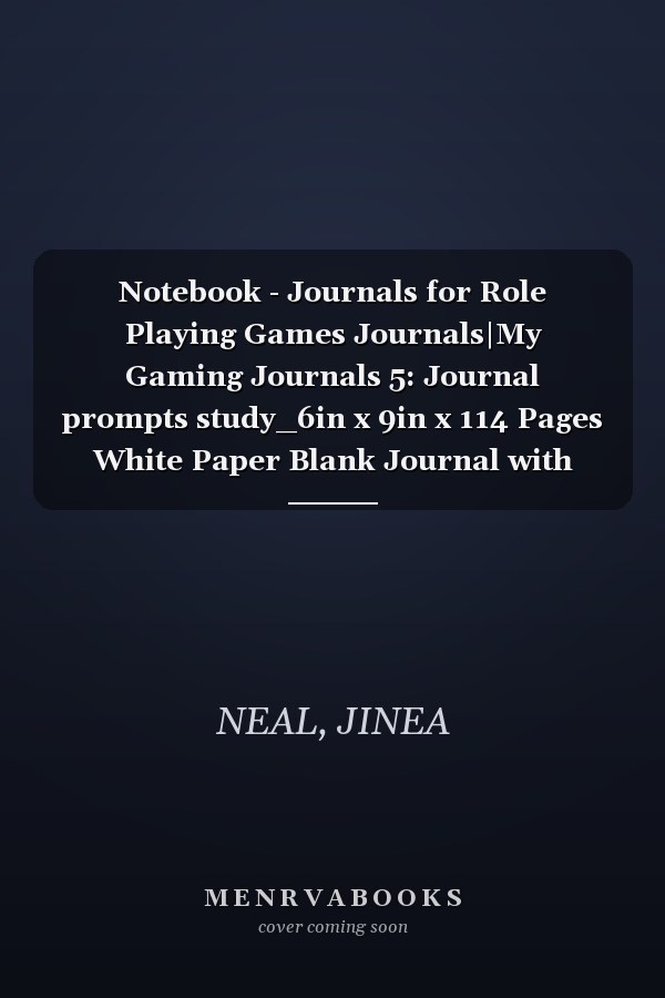 Notebook - Journals for Role Playing Games Journals|My Gaming Journals 5: Journal prompts study_6in x 9in x 114 Pages White Paper Blank Journal with Black Cover Perfect Size