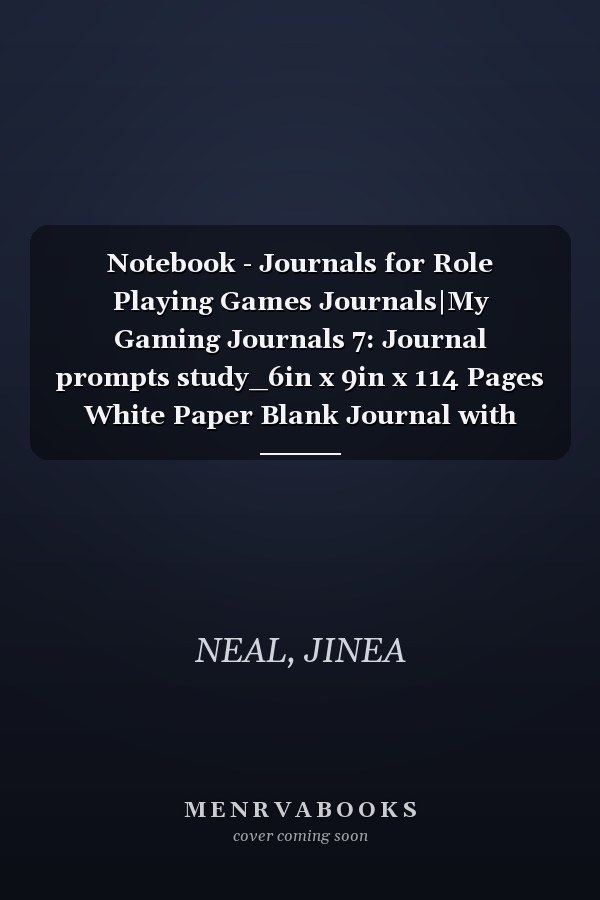 Notebook - Journals for Role Playing Games Journals|My Gaming Journals 7: Journal prompts study_6in x 9in x 114 Pages White Paper Blank Journal with Black Cover Perfect Size