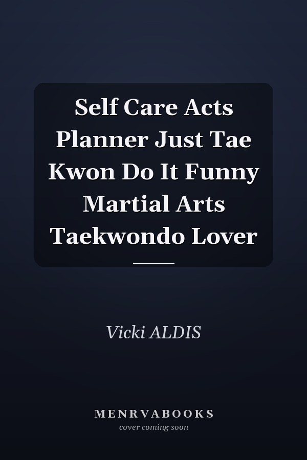 Self Care Acts Planner Just Tae Kwon Do It Funny Martial Arts Taekwondo Lover