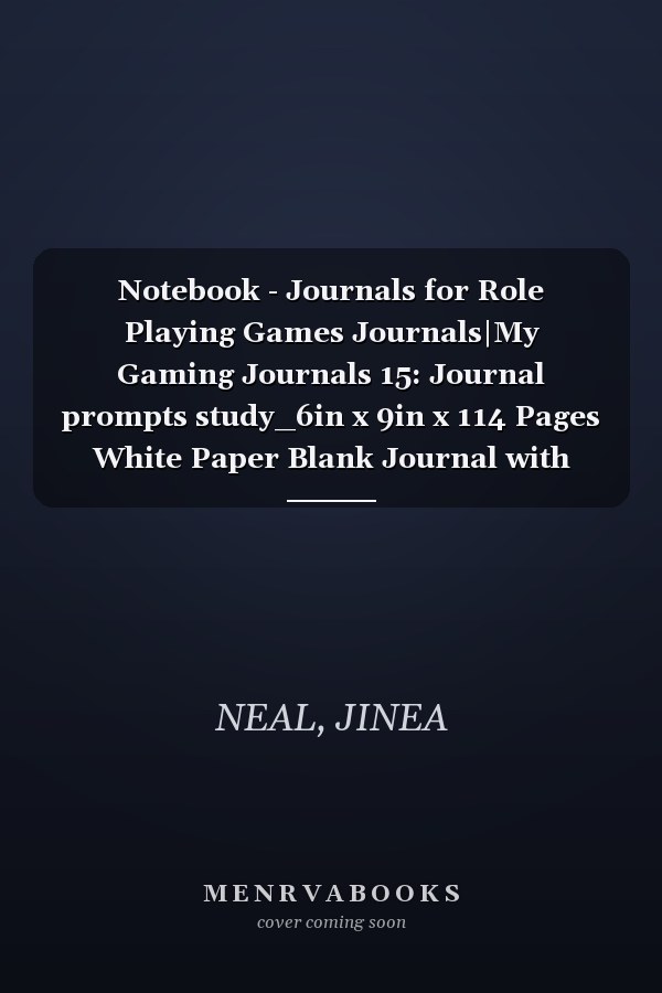 Notebook - Journals for Role Playing Games Journals|My Gaming Journals 15: Journal prompts study_6in x 9in x 114 Pages White Paper Blank Journal with Black Cover Perfect Size