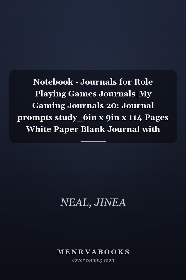 Notebook - Journals for Role Playing Games Journals|My Gaming Journals 20: Journal prompts study_6in x 9in x 114 Pages White Paper Blank Journal with Black Cover Perfect Size
