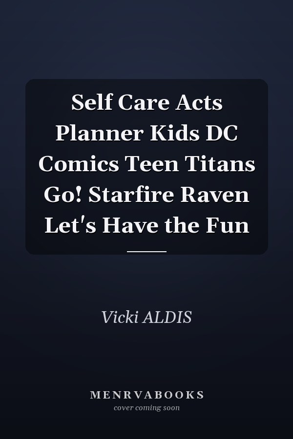 Self Care Acts Planner Kids DC Comics Teen Titans Go! Starfire Raven Let's Have the Fun