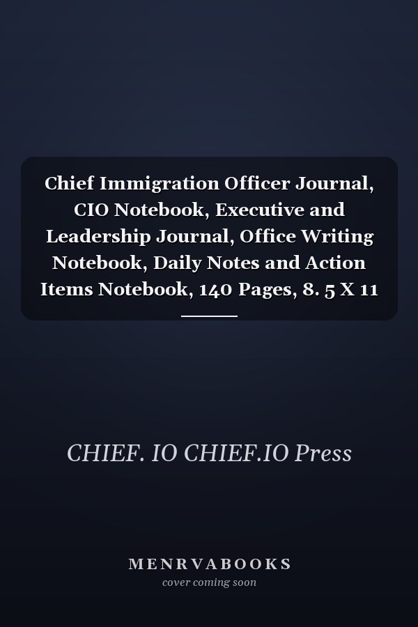 Chief Immigration Officer Journal, CIO Notebook, Executive and Leadership Journal, Office Writing Notebook, Daily Notes and Action Items Notebook, 140 Pages, 8. 5 X 11 , Glossy Cover, Blue Hex