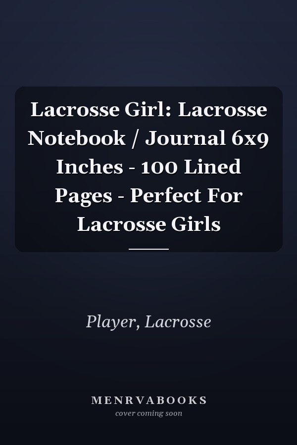 Lacrosse Girl: Lacrosse Notebook / Journal 6x9 Inches - 100 Lined Pages - Perfect For Lacrosse Girls