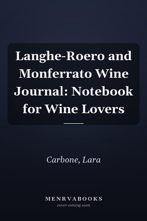Langhe-Roero and Monferrato Wine Journal: Notebook for Wine Lovers