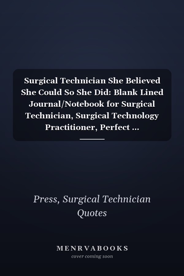 Surgical Technician She Believed She Could So She Did: Blank Lined Journal/Notebook for Surgical Technician, Surgical Technology Practitioner, Perfect ... Thanksgiving, Valentine's Day and Christmas