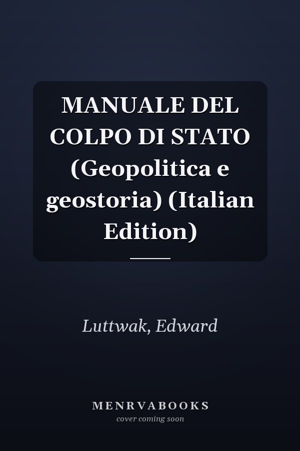 MANUALE DEL COLPO DI STATO (Geopolitica e geostoria) (Italian Edition)