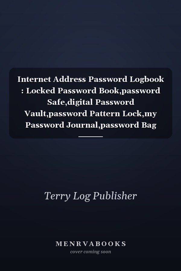 Internet Address Password Logbook : Locked Password Book,password Safe,digital Password Vault,password Pattern Lock,my Password Journal,password Bag Lock,digital Password Diary