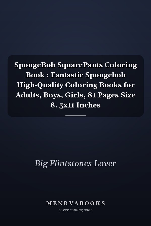 SpongeBob SquarePants Coloring Book : Fantastic Spongebob High-Quality Coloring Books for Adults, Boys, Girls, 81 Pages Size 8. 5x11 Inches