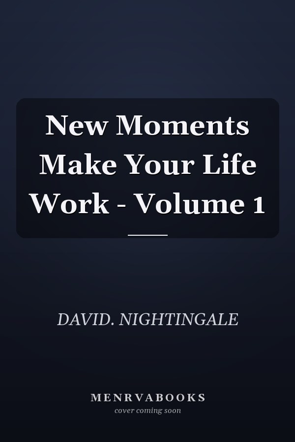 New Moments Make Your Life Work - Volume 1