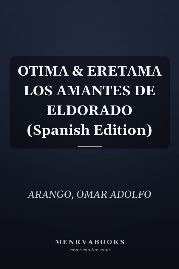 OTIMA & ERETAMA LOS AMANTES DE ELDORADO (Spanish Edition)