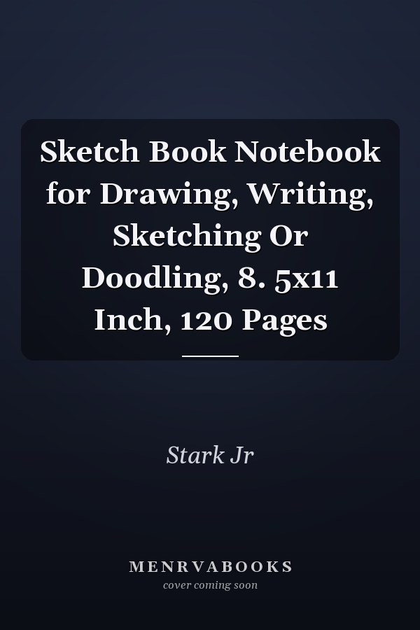 Sketch Book Notebook for Drawing, Writing, Sketching Or Doodling, 8. 5x11 Inch, 120 Pages