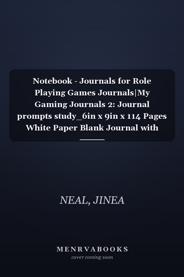 Notebook - Journals for Role Playing Games Journals|My Gaming Journals 2: Journal prompts study_6in x 9in x 114 Pages White Paper Blank Journal with Black Cover Perfect Size