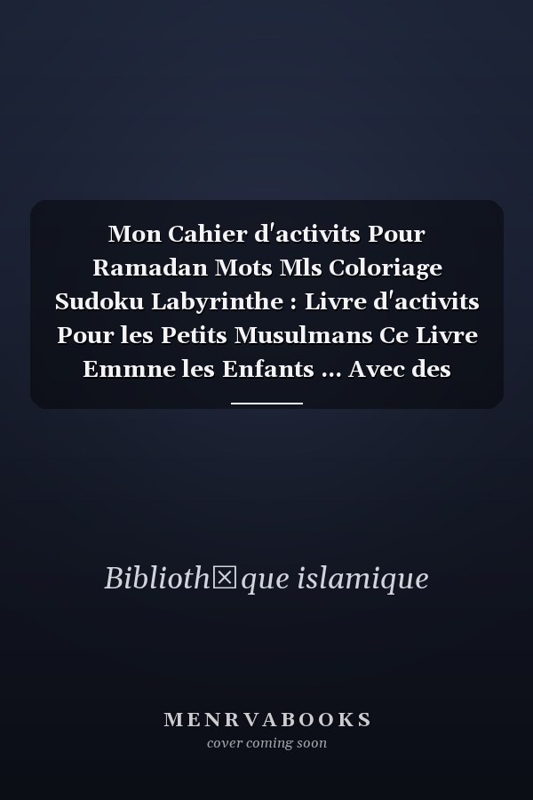 Mon Cahier d'activits Pour Ramadan Mots Mls Coloriage Sudoku Labyrinthe : Livre d'activits Pour les Petits Musulmans Ce Livre Emmne les Enfants ... Avec des Puzzles et des Coloriages Islamiques