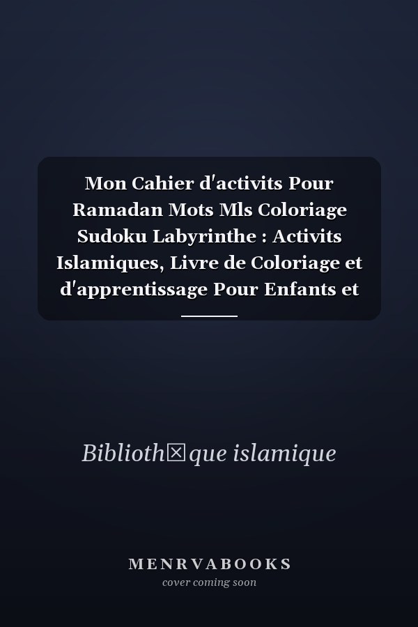 Mon Cahier d'activits Pour Ramadan Mots Mls Coloriage Sudoku Labyrinthe : Activits Islamiques, Livre de Coloriage et d'apprentissage Pour Enfants et Adultes Pour Rendre Ce Ramadan Parfait