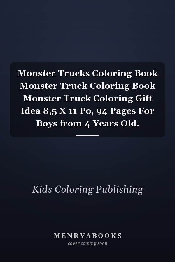Monster Trucks Coloring Book Monster Truck Coloring Book Monster Truck Coloring Gift Idea 8,5 X 11 Po, 94 Pages For Boys from 4 Years Old.