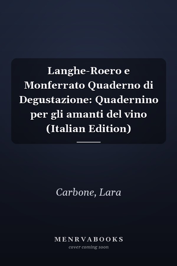 Langhe-Roero e Monferrato Quaderno di Degustazione: Quadernino per gli amanti del vino (Italian Edition)