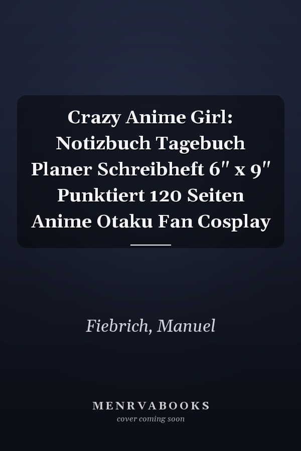 Crazy Anime Girl: Notizbuch Tagebuch Planer Schreibheft 6" x 9" Punktiert 120 Seiten Anime Otaku Fan Cosplay