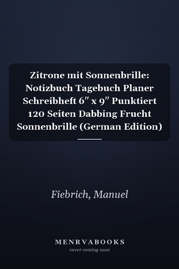 Zitrone mit Sonnenbrille: Notizbuch Tagebuch Planer Schreibheft 6" x 9" Punktiert 120 Seiten Dabbing Frucht Sonnenbrille (German Edition)