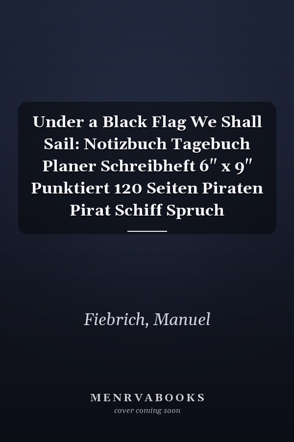 Under a Black Flag We Shall Sail: Notizbuch Tagebuch Planer Schreibheft 6" x 9" Punktiert 120 Seiten Piraten Pirat Schiff Spruch