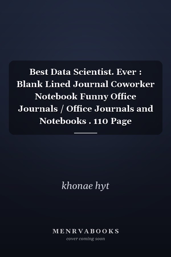 Best Data Scientist. Ever : Blank Lined Journal Coworker Notebook Funny Office Journals / Office Journals and Notebooks . 110 Page