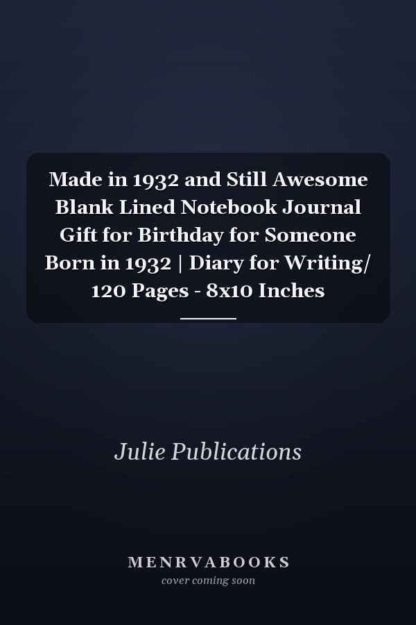 Made in 1932 and Still Awesome Blank Lined Notebook Journal Gift for Birthday for Someone Born in 1932 | Diary for Writing/ 120 Pages - 8x10 Inches