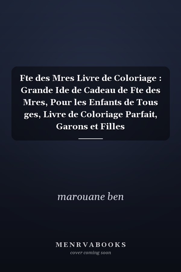 Fte des Mres Livre de Coloriage : Grande Ide de Cadeau de Fte des Mres, Pour les Enfants de Tous ges, Livre de Coloriage Parfait, Garons et Filles